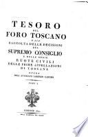 Tesoro del foro toscano, o sia, Raccolta delle decisioni del Supremo consiglio e delle Ruote civili