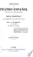 Tesoro del teatro español: Orígenes del teatro español seguidos de una colección escogida de piezas dramáticas anteriores á Lope de Vega