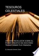 TESOUROS CELESTIALES: UN LIBRO REVELADOR SOBRE EL PODER CREATIVO DE DIOS PARA TRANSFORMAR TUS FINANZAS