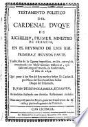 Testamento politico del ---,primer ministro de Francia, en el reynado de Luis XIII
