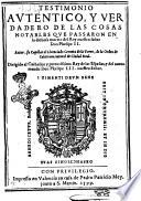 Testimonio autentico, y verdadero de las cosas notables que passaron en la dichosa muerte del Rey nuestro señor don Phelipe 2. Autor, su capellan el Licenciado Ceruera de la Torre ..