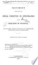 Testimony Taken Before the Special Committee on Investigation of the Election in Florida