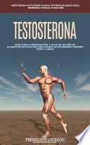 Testosterona: Guía Para Principiantes Y Plan De Acción 30 Alimentos Naturales Que Aumentan Su Energía Pierden Peso Y Libido (Métodos Naturais Para Potencializar Sua Energia força E Saúde)