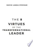 The 5 Virtues of the Transformational Leader