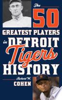 The 50 Greatest Players in Detroit Tigers History