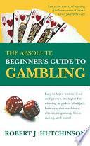The Absolute Beginner's Guide to Gambling