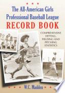 The All-American Girls Professional Baseball League Record Book