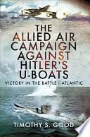 The Allied Air Campaign Against Hitler's U-boats