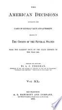The American Decisions, Containing All the Cases of General Value and Authority Decided in the Courts of the Several States