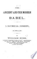 The Ancient and the Modern Babel. A Satirical Comedy, in Two Acts