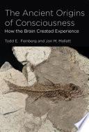 The Ancient Origins of Consciousness