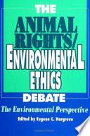 The Animal Rights/Environmental Ethics Debate