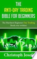 The Anti-Day Trading Bible for Beginners
