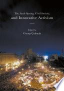 The Arab Spring, Civil Society, and Innovative Activism
