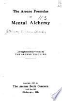The Arcane Formulas; Or, Mental Alchemy