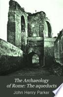 The Archaeology of Rome: The aqueducts