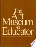 The Art Museum as Educator