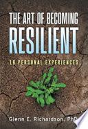 The Art of Becoming Resilient : 16 Personal Experiences