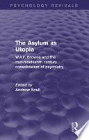 The Asylum as Utopia (Psychology Revivals)