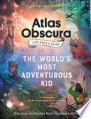 The Atlas Obscura Explorer’s Guide for the World’s Most Adventurous Kid