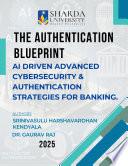 The Authentication Blueprint: AI Driven Advanced Cybersecurity & Authentication strategies for Banking.
