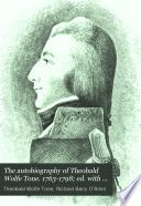 The Autobiography of Theobald Wolfe Tone. 1763-1798 ; Ed. with an Introduction by R. Barry O'Brien