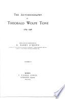 The Autobiography of Theobald Wolfe Tone [Th. W. Tone] 1763 - 1798 Edited with an Introduction by R. Barry O'Brien