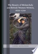The Beauty of Melancholy and British Women Writers, 1670-1720