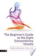 The Beginner's Guide to the Eight Extraordinary Vessels