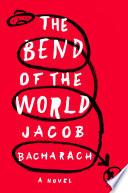 The Bend of the World: A Novel