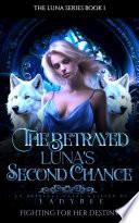 The Betrayed Luna's Second Chance