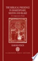 The Biblical Presence in Shakespeare, Milton, and Blake