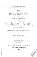 The Biography and Public Services of Hon James G. Blaine