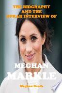 The Biography of Meghan Markle and the Oprah Interview