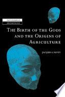 The Birth of the Gods and the Origins of Agriculture