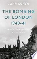 The Bombing of London 1940-41: The Blitz and its impact on the capital