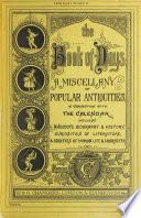 The Book of Days. A Miscellany of Popular Antiquties, in Connection with the Calendar ... Edited by R. Chambers