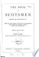 The Book of Scotsmen Eminent for Achievements in Arms and Arts, Church and State, Law, Legislation, and Literature, Commerce, Science, Travel, and Philanthropy