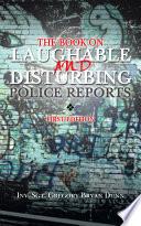 The Book on Laughable and Disturbing Police Reports