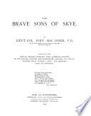 The brave sons of Skye, containing the military records of the leading officers, non-commissioned officers, and private soldiers whom 'Eilean a Cheo' has produced