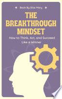 The Breakthrough Mindset: How to Think, Act, and Succeed Like a Winner