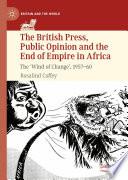 The British Press, Public Opinion and the End of Empire in Africa