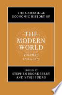 The Cambridge Economic History of the Modern World: Volume 1, 1700 to 1870