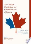 The Canadian Contribution to a Comparative Law of Secession