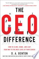 The CEO Difference: How to Climb, Crawl, and Leap Your Way to the Next Level of Your Career