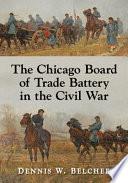 The Chicago Board of Trade Battery in the Civil War