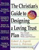 The Christian's Guide to Designing a Loving Trust Plan : the Smart Alternative to Wills and Probate