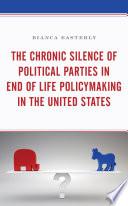 The Chronic Silence of Political Parties in End of Life Policymaking in the United States