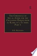 The Chronicle of Ibn al-Athir for the Crusading Period from al-Kamil fi'l-Ta'rikh. Part 1