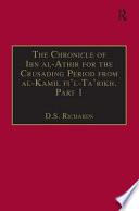 The Chronicle of Ibn Al-Athīr for the Crusading Period from Al-Kāmil Fīʼl-taʼrīkh